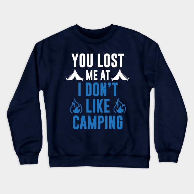 You Lost Me At I Don't Like Camping Crewneck Sweatshirt by iamurkat